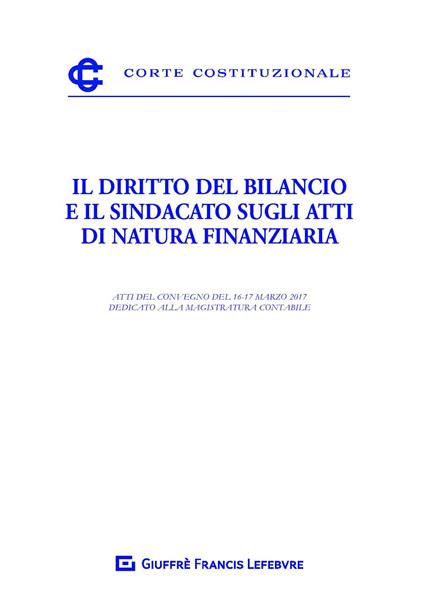 Il diritto del bilancio e il sindacato sugli atti di natura finanziaria. Atti del Convegno del 16-17 marzo 2017 dedicato alla magistratura contabile - copertina