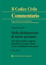 Della dichiarazione di morte presunta. Delle ragioni eventuali che competono alla persona di cui si ignora l'esistenza o di cui è stata dichiarata la morte presunta. Artt. 58-73 c.c.