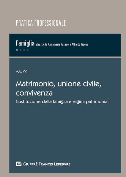 Matrimonio, unione civile, convivenza. Costituzione della famiglia e regimi patrimoniali - copertina