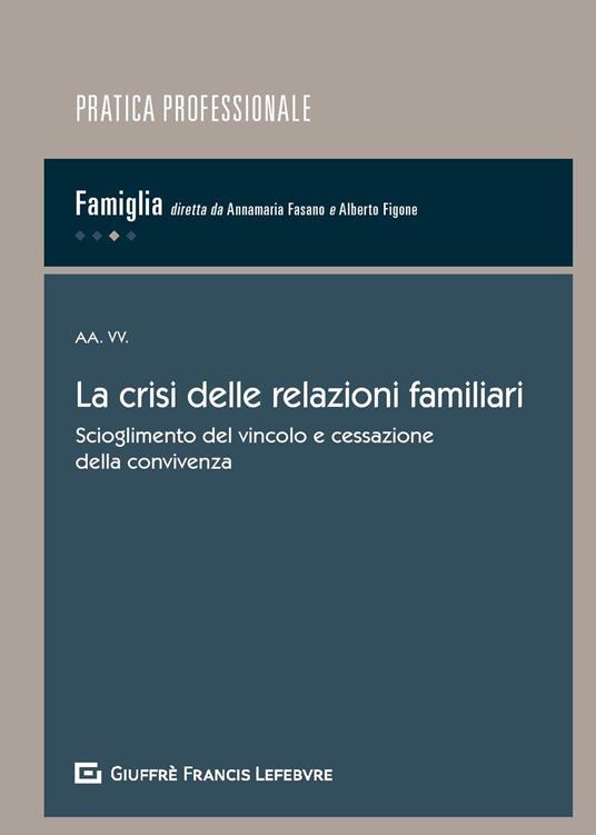 La crisi delle relazioni familiari. Scioglimento del vincolo e cessazione della convivenza - copertina