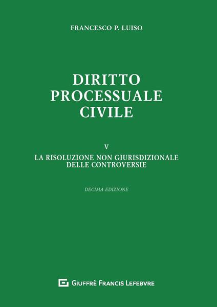 Diritto processuale civile. Vol. 5: risoluzione non giurisdizionale delle controversie, La. - Francesco Paolo Luiso - copertina