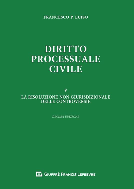 Diritto processuale civile. Vol. 5: risoluzione non giurisdizionale delle controversie, La. - Francesco Paolo Luiso - copertina