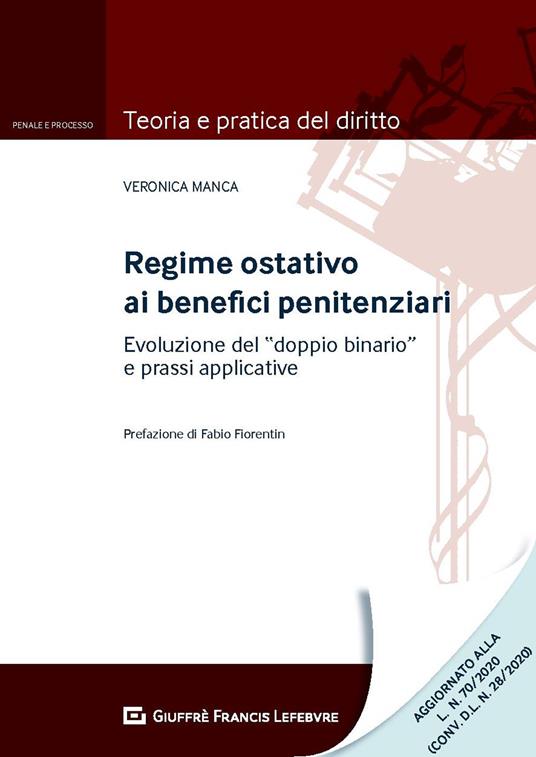 Regime ostativo ai benefici penitenziari. Evoluzione del «doppio binario» e prassi applicative - Veronica Manca - copertina