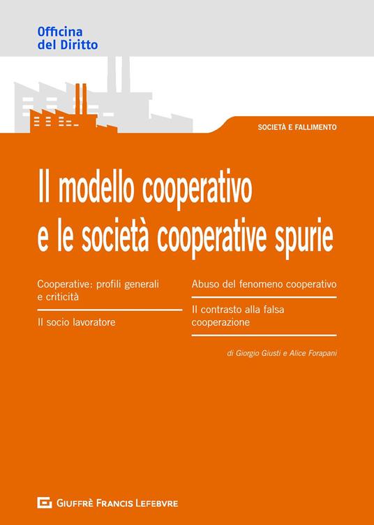 Il modello cooperativo e le società cooperative spurie. L'abuso del modello cooperativo - Giorgio Giusti,Alice Forapani - copertina