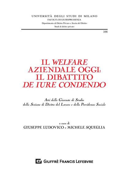 Il welfare aziendale oggi: il dibattito de iure condendo. Atti delle Giornate di Studio della Sezione di diritto del lavoro e della previdenza sociale - copertina