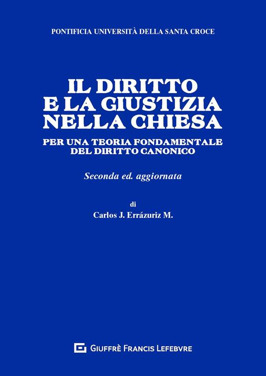 Il diritto e la giustizia nella Chiesa. Per una teoria fondamentale del diritto canonico - Carlos José Errázuriz - copertina