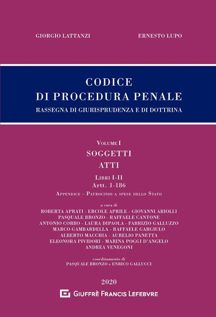 Codice di procedura penale. Rassegna di giurisprudenza e di dottrina. Vol. 1: Soggetti. Atti. Libri I-II (artt. 1-186). - Giorgio Lattanzi,Ernesto Lupo - copertina