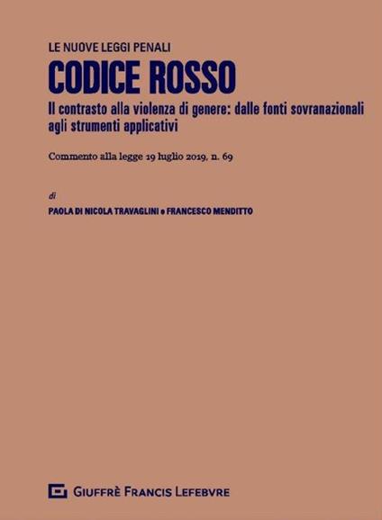 Codice rosso. Modifiche al codice penale, al codice di procedura penale e altre disposizioni in materia di tutela delle vittime di violenza domestica e di genere (L. n. 69/2019) - Francesco Menditto,Paola Di Nicola - copertina