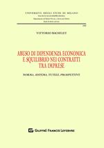 Abuso di dipendenza economica e squilibrio nei contratti tra imprese. Norma, sistema, tutele, prospettive