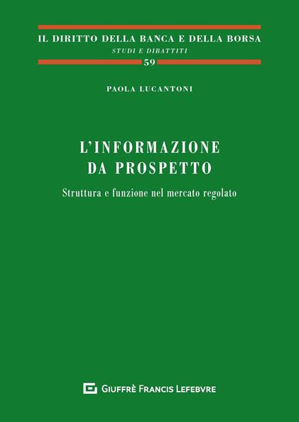 L' informazione da prospetto. Struttura e funzione nel mercato regolato - Paola Lucantoni - copertina