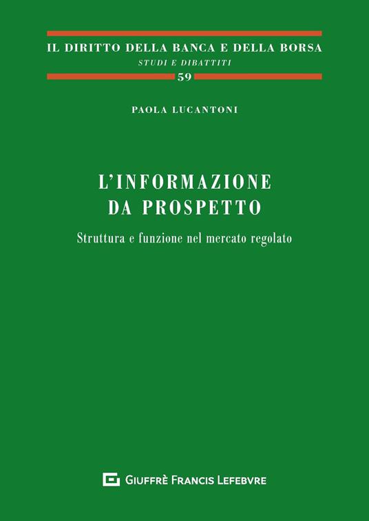 L' informazione da prospetto. Struttura e funzione nel mercato regolato - Paola Lucantoni - copertina