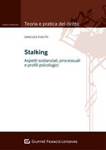 Stalking. Aspetti sostanziali, processuali e profili psicologici