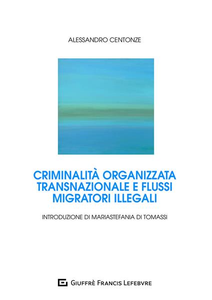 Criminalità organizzata transnazionale e flussi migratori illegali - Alessandro Centonze - copertina