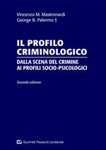 Il profilo criminologico. Dalla scena del crimine ai profili socio-psicologici