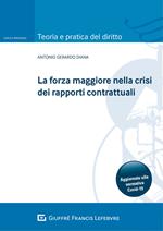 La forza maggiore nella crisi dei rapporti contrattuali. Aggiornato alla normativa Covid-19