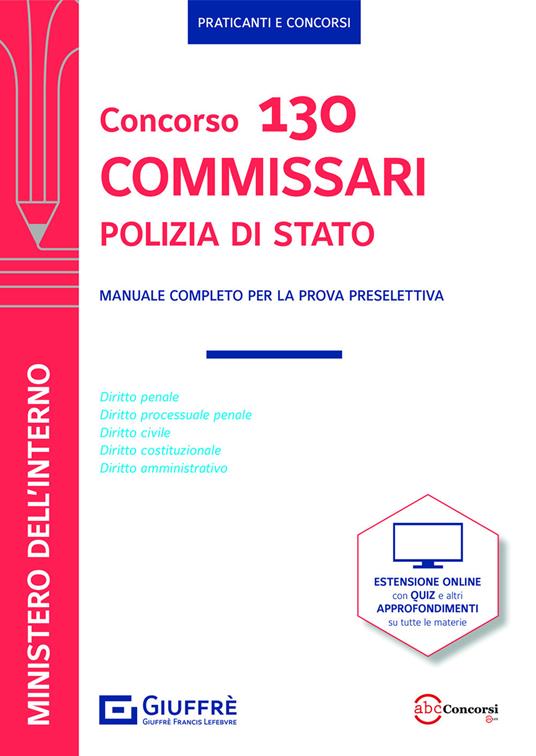 Concorso 130 commissari Polizia di Stato. Manuale completo per la prova preselettiva. Con espansione online - copertina