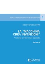 La «Macchina Crea Invenzioni». Creatività e metodologia applicata. Vol. 3