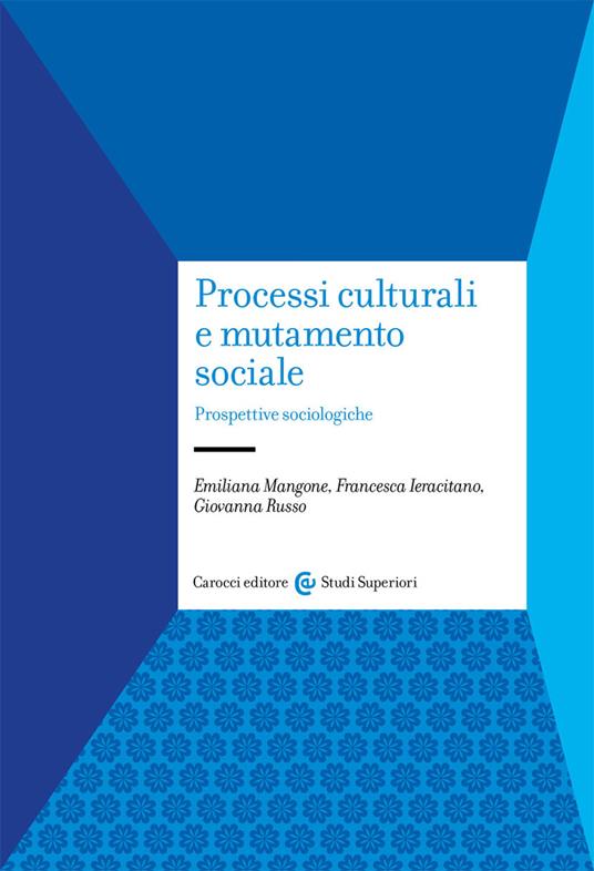 Processi culturali e mutamento sociale. Prospettive sociologiche - Emiliana Mangone,Francesca Ieracitano,Giovanna Russo - copertina