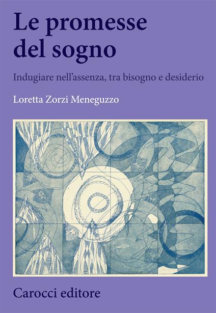 Le promesse del sogno. Indugiare nell'assenza, tra bisogno e desiderio - Loretta Zorzi Meneguzzo - copertina