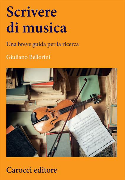 Scrivere di musica. Una breve guida per la ricerca - Giuliano Bellorini - copertina