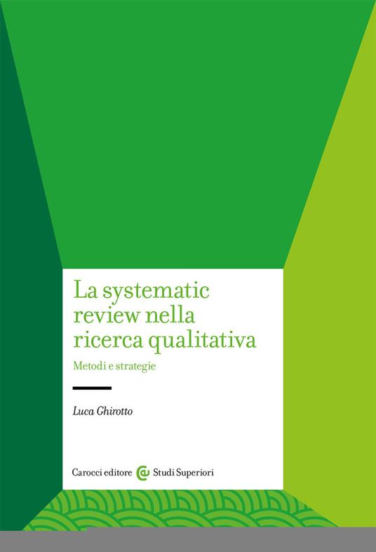 La systematic review nella ricerca qualitativa. Metodi e strategie - Luca Ghirotto - copertina