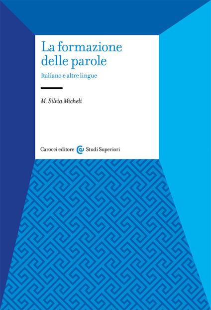 La formazione delle parole. Italiano e altre lingue - Maria Silvia Micheli - copertina