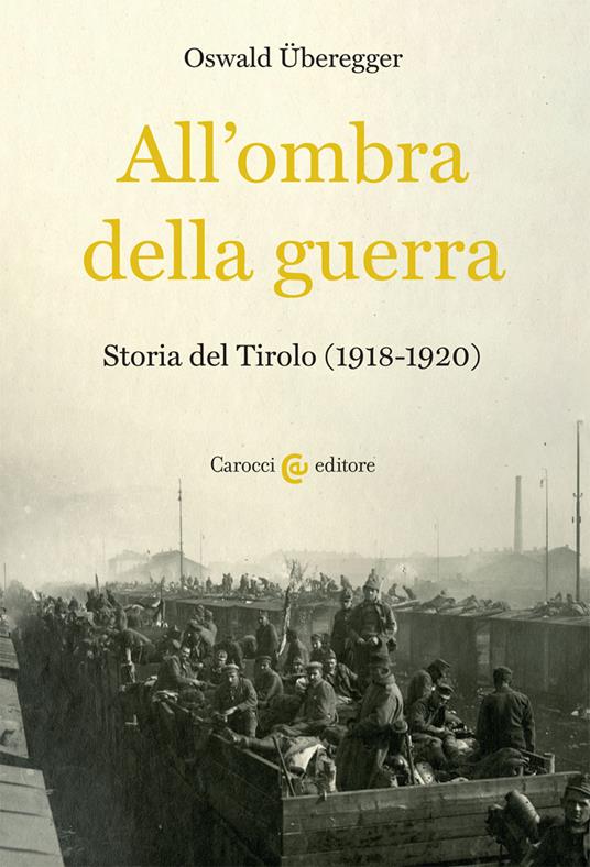 All'ombra della guerra. Storia del Tirolo (1918-1920) - Oswald Überegger - copertina