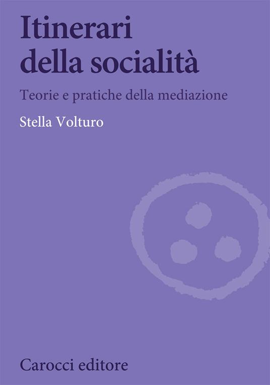 Itinerari della socialità. Teorie e pratiche della mediazione - Stella Volturo - copertina