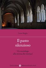 Il pasto silenzioso. Un sociologo alla mensa dei monaci