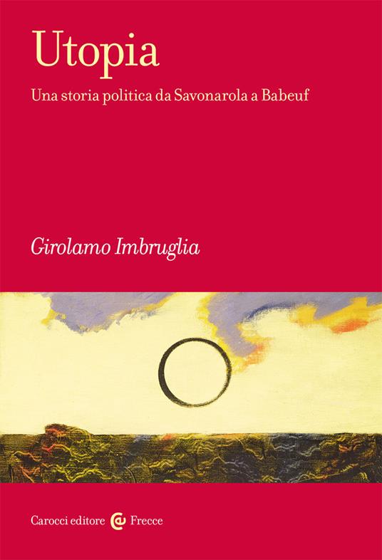 Utopia. Una storia politica da Savonarola a Babeuf - Girolamo Imbruglia - copertina