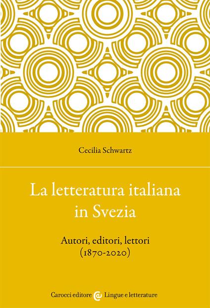 La letteratura italiana in Svezia. Autori, editori, lettori (1870-2020) - Cecilia Schwartz - copertina