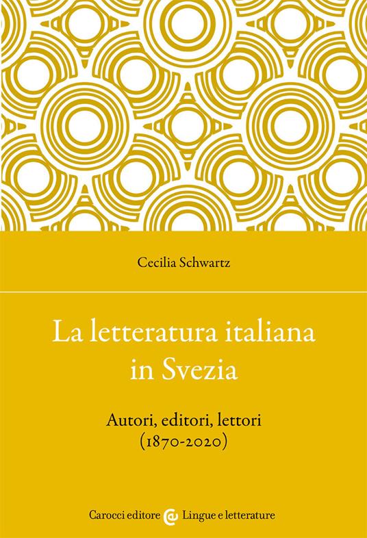 La letteratura italiana in Svezia. Autori, editori, lettori (1870-2020) - Cecilia Schwartz - copertina