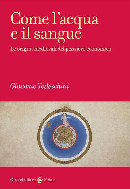 Come l'acqua e il sangue. Le origini medievali del pensiero economico - Giacomo Todeschini - copertina