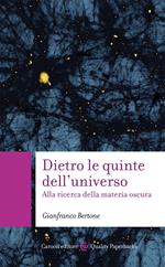 Dietro le quinte dell'universo. Alla ricerca della materia oscura