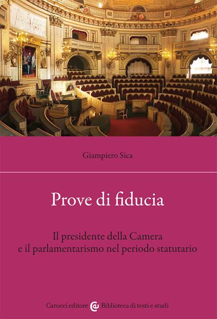 Prove di fiducia. Il Presidente della Camera e il parlamentarismo nel periodo statutario - Giampiero Sica - copertina