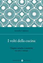 I volti della cucina. Dispute antiche e moderne tra arte e natura