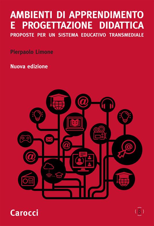 Ambienti di apprendimento e progettazione didattica. Proposte per un sistema educativo transmediale. Nuova ediz. - Pierpaolo Limone - copertina