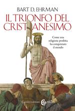 Il trionfo del cristianesimo. Come una religione proibita ha conquistato il mondo