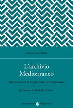 L' archivio Mediterraneo. Documentare le migrazioni contemporanee