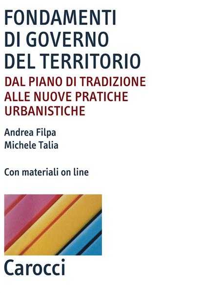 Fondamenti di governo del territorio. Dal piano di tradizione alle nuove pratiche urbanistiche. Con Contenuto digitale per accesso on line - Andrea Filpa,Michele Talia - copertina