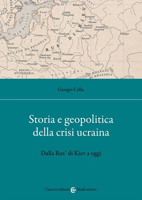 Storia e geopolitica della crisi ucraina. Dalla Rus' di Kiev a oggi - Giorgio Cella - 2