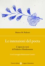 Le intenzioni del poeta. L'opera in versi di Federico Hindermann. Con il carteggio Hindermann-Contini