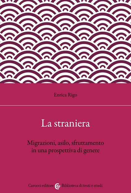 La straniera. Migrazioni, asilo, sfruttamento in una prospettiva di genere - Enrica Rigo - copertina