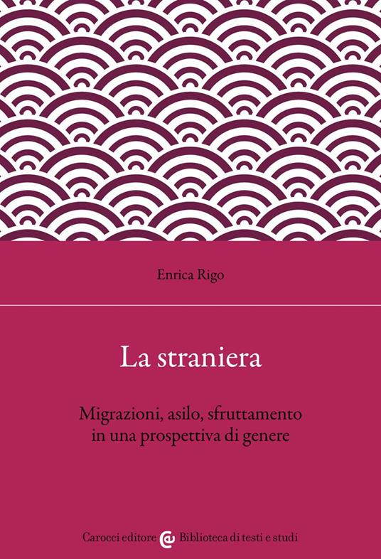 La straniera. Migrazioni, asilo, sfruttamento in una prospettiva di genere - Enrica Rigo - copertina