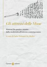 Gli attrezzi delle Muse. Itinerari fra poesia e musica dalla modernità all'estremo contemporaneo