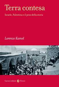 Libro Terra contesa. Israele, Palestina e il peso della storia Lorenzo Kamel