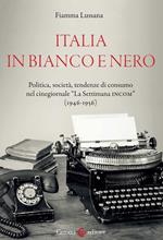 Italia in bianco e nero. Politica, società, tendenze di consumo nel cinegiornale «La Settimana INCOM» (1946-1956)