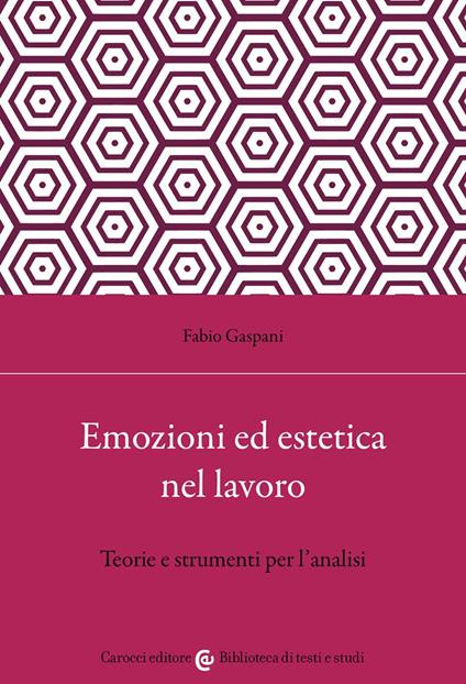 Emozioni ed estetica nel lavoro. Teorie e strumenti per l'analisi - Fabio Gaspani - copertina