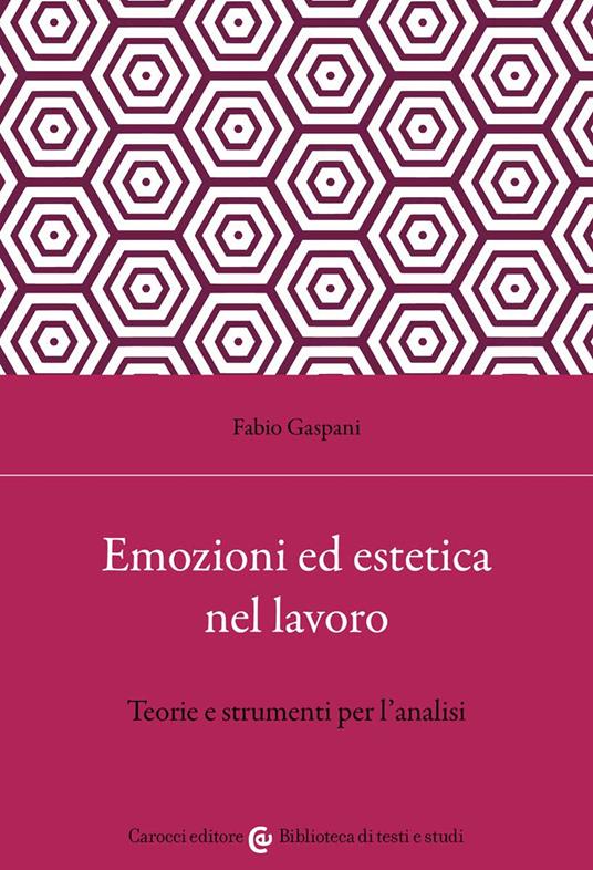 Emozioni ed estetica nel lavoro. Teorie e strumenti per l'analisi - Fabio Gaspani - copertina