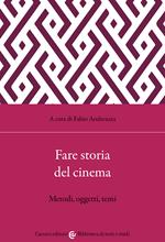 Fare storia del cinema. Metodi, oggetti, temi